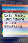 Resilient Wireless Sensor Networks : The Case of Network Coding - eBook
