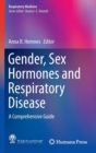 Gender, Sex Hormones and Respiratory Disease : A Comprehensive Guide - Book