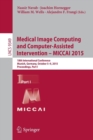 Medical Image Computing and Computer-Assisted Intervention -- MICCAI 2015 : 18th International Conference, Munich, Germany, October 5-9, 2015, Proceedings, Part I - Book