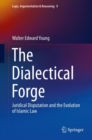 The Dialectical Forge : Juridical Disputation and the Evolution of Islamic Law - eBook