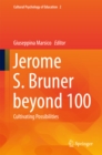 Jerome S. Bruner beyond 100 : Cultivating Possibilities - eBook