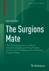 The Surgions Mate : The First Compendium on Naval Medicine, Surgery and Drug Therapy (London 1617). Edited and Annotated by Irmgard Muller - eBook