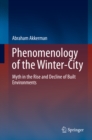 Phenomenology of the Winter-City : Myth in the Rise and Decline of Built Environments - eBook