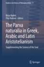 The Parva naturalia in Greek, Arabic and Latin Aristotelianism : Supplementing the Science of the Soul - eBook