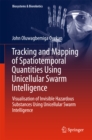 Tracking and Mapping of Spatiotemporal Quantities Using Unicellular Swarm Intelligence : Visualisation of Invisible Hazardous Substances Using Unicellular Swarm Intelligence - eBook
