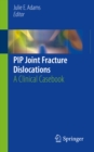 PIP Joint Fracture Dislocations : A Clinical Casebook - eBook
