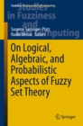 On Logical, Algebraic, and Probabilistic Aspects of Fuzzy Set Theory - eBook