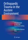 Orthopaedic Trauma in the Austere Environment : A Practical Guide to Care in the Humanitarian Setting - eBook