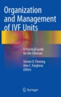 Organization and Management of IVF Units : A Practical Guide for the Clinician - Book
