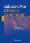 Endoscopic Atlas of Pediatric Otolaryngology - Book