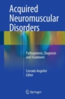 Acquired Neuromuscular Disorders : Pathogenesis, Diagnosis and Treatment - Book