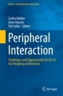 Peripheral Interaction : Challenges and Opportunities for HCI in the Periphery of Attention - eBook
