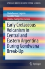 Early Cretaceous Volcanism in Central and Eastern Argentina During Gondwana Break-Up - eBook