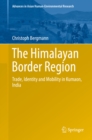 The Himalayan Border Region : Trade, Identity and Mobility in Kumaon, India - eBook