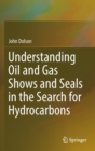 Understanding Oil and Gas Shows and Seals in the Search for Hydrocarbons - Book
