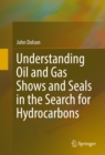 Understanding Oil and Gas Shows and Seals in the Search for Hydrocarbons - eBook