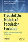 Probabilistic Models of Population Evolution : Scaling Limits, Genealogies and Interactions - eBook