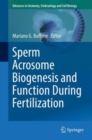 Sperm Acrosome Biogenesis and Function During Fertilization - Book