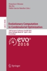 Evolutionary Computation in Combinatorial Optimization : 16th European Conference, EvoCOP 2016, Porto, Portugal, March 30 -- April 1, 2016, Proceedings - Book