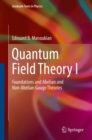 Quantum Field Theory I : Foundations and Abelian and Non-Abelian Gauge Theories - eBook