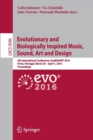 Evolutionary and Biologically Inspired Music, Sound, Art and Design : 5th International Conference, EvoMUSART 2016, Porto, Portugal, March 30 -- April 1, 2016, Proceedings - Book