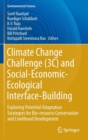 Climate Change Challenge (3C) and Social-Economic-Ecological Interface-Building : Exploring Potential Adaptation Strategies for Bio-resource Conservation and Livelihood Development - Book