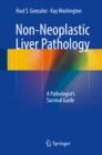 Non-Neoplastic Liver Pathology : A Pathologist's Survival Guide - eBook