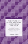 The Future of Health, Wellbeing and Physical Education : Optimising Children's Health through Local and Global Community Partnerships - eBook