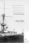 The Transformation of British and American Naval Policy in the Pre-Dreadnought Era : Ideas, Culture and Strategy - eBook