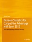 Business Statistics for Competitive Advantage with Excel 2016 : Basics, Model Building, Simulation and Cases - eBook