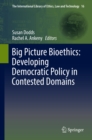Big Picture Bioethics: Developing Democratic Policy in Contested Domains - eBook