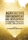 Agriculture, Environment and Development : International Perspectives on Water, Land and Politics - eBook