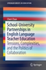 School-University Partnerships in English Language Teacher Education : Tensions, Complexities, and the Politics of Collaboration - eBook