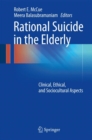 Rational Suicide in the Elderly : Clinical, Ethical, and Sociocultural Aspects - eBook