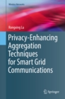 Privacy-Enhancing Aggregation Techniques for Smart Grid Communications - eBook