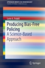 Producing Bias-Free Policing : A Science-Based Approach - Book