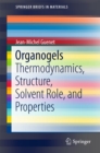 Organogels : Thermodynamics, Structure, Solvent Role, and Properties - eBook