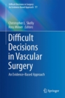 Difficult Decisions in Vascular Surgery : An Evidence-Based Approach - eBook