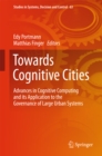 Towards Cognitive Cities : Advances in Cognitive Computing and its Application to the Governance of Large Urban Systems - eBook