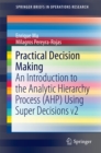 Practical Decision Making : An Introduction to the Analytic Hierarchy Process (AHP) Using Super Decisions V2 - eBook