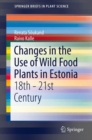 Changes in the Use of Wild Food Plants in Estonia : 18th - 21st Century - eBook