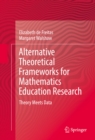 Alternative Theoretical Frameworks for Mathematics Education Research : Theory Meets Data - eBook