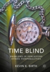 Time Blind : Problems in Perceiving Other Temporalities - eBook