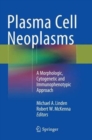 Plasma Cell Neoplasms : A Morphologic, Cytogenetic and Immunophenotypic Approach - Book