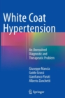 White Coat Hypertension : An Unresolved Diagnostic and Therapeutic Problem - Book