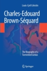 Charles-Edouard Brown-Sequard : The Biography of a Tormented Genius - Book