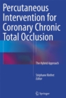 Percutaneous Intervention for Coronary Chronic Total Occlusion : The Hybrid Approach - Book