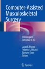 Computer-Assisted Musculoskeletal Surgery : Thinking and Executing in 3D - Book