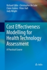 Cost Effectiveness Modelling for Health Technology Assessment : A Practical Course - Book