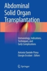 Abdominal Solid Organ Transplantation : Immunology, Indications, Techniques, and Early Complications - Book